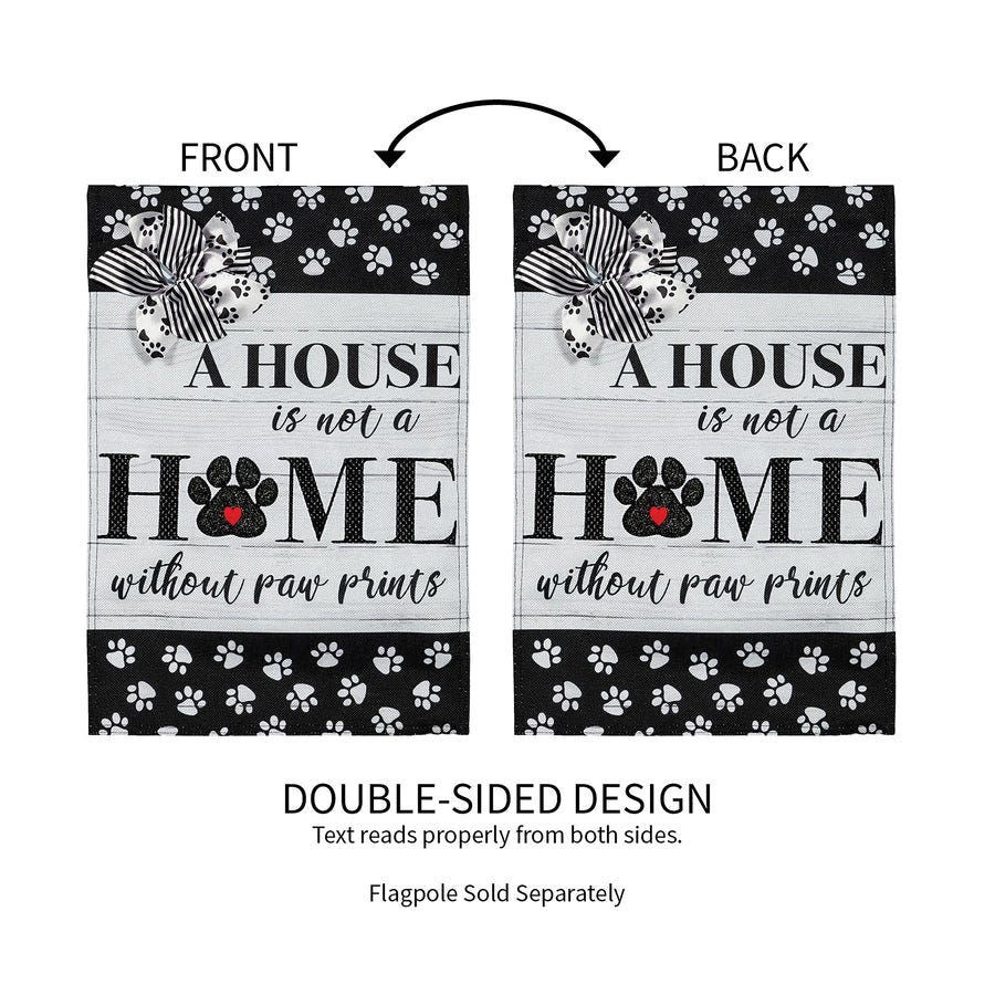 Evergreen Enterprises 14B10768 Garden Flag, 18 in L, 12-1/2 in W, Paw Prints, A House Is Not A Home Without Paw Prints